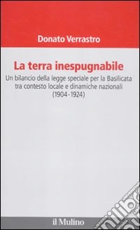 La terra inespugnabile. Un bilancio della legge speciale per la Basilicata tra contesto locale e dinamiche nazionali (1904-1923)