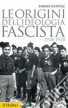 Le origini dell'ideologia fascista. 1918-1925 libro