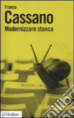 Modernizzare stanca. Perdere tempo, guadagnare tempo libro