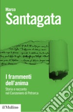 I frammenti dell'anima. Storia e racconto nel Canzoniere di Petrarca libro