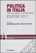 Politica in Italia. I fatti dell'anno e le interpretazioni (2011) libro