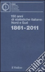 150 anni di statistiche italiane: Nord e Sud. 1861-2011 libro