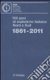 150 anni di statistiche italiane: Nord e Sud. 1861-2011 libro