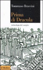 Prima di Dracula. Archeologia del vampiro libro