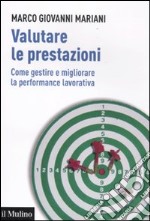 Valutare le prestazioni. Come gestire e migliorare la performance lavorativa libro