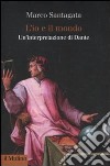 L'io e il mondo. Un'interpretazione di Dante libro