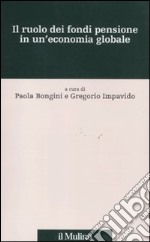 Il ruolo dei fondi pensione in un'economia globale libro