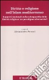 Diritto e religione nell'Islam mediterraneo. Rapporti nazionali sulla salvaguardia della libertà religiosa: un paradigma alternativo? libro di Ferrari A. (cur.)