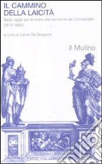 Il cammino della laicità. Dalla legge sul divorzio alla revisione del Concordato (1970-1985) libro