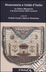 Massoneria e Unità d'Italia. La Libera Muratoria e la costruzione della nazione libro