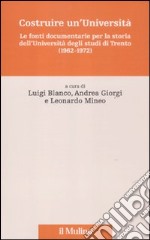 Costruire un'Università. Le fonti documentarie per la storia dell'Università degli studi di Trento (1962-1972) libro