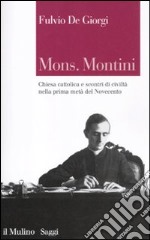 Mons. Montini. Chiesa cattolica e scontri di civiltà nella prima metà del Novecento libro usato
