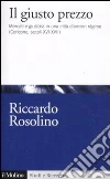 Il giusto prezzo. Mercato e giustizia in una città di ancien régime (Corleone, secoli XVI-XVII) libro di Rosolino Riccardo