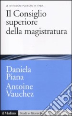 Il Consiglio superiore della magistratura. Le istituzioni pubbliche in Italia libro