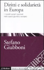 Diritti e solidarietà in Europa. I modelli sociali nazionali nello spazio giuridico europeo libro