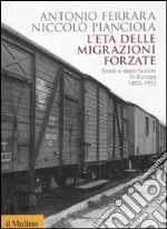 L'età delle migrazioni forzate. Esodi e deportazioni in Europa 1853-1953 libro