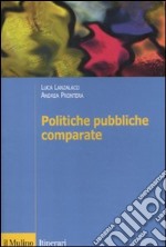 Politiche pubbliche comparate. Metodi, teorie, ricerche libro