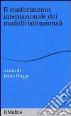 Il trasferimento internazionale dei modelli istituzionali libro di Rugge F. (cur.)