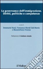 La governance dell'immigrazione. Diritti, politiche e competenze libro