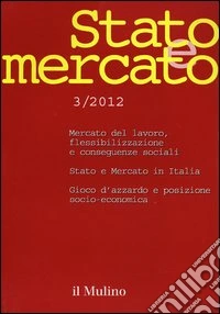 Stato e mercato. Quadrimestrale di analisi dei meccanismi e delle istituzioni sociali, politiche ed economiche (2012). Vol. 3 libro