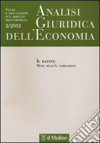 Analisi giuridica dell'economia (2012). Vol. 2: Il rating. Mito, realtà, narrazioni libro