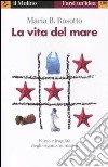 La vita del mare. Forza e fragilità degli organismi marini libro