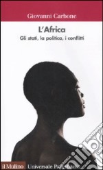 L'Africa. Gli stati, la politica, i conflitti libro