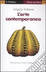 L'arte contemporanea. Tra mercato e nuovi linguaggi libro