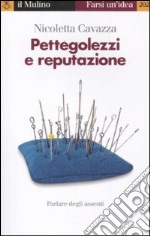 Pettegolezzi e reputazione. Parlare degli assenti libro