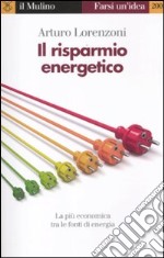 Il risparmio energetico. La più economica tra le fonti di energia libro