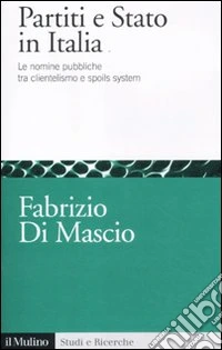 Partiti e Stato in Italia. Le nomine pubbliche tra clientelismo e spoils system libro