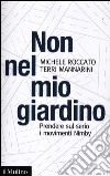 Non nel mio giardino. Prendere sul serio i movimenti Nimby libro