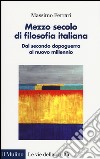 Mezzo secolo di filosofia italiana. Dal secondo dopoguerra al nuovo millennio libro