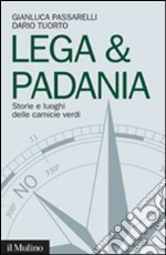 Lega & Padania. Storie e luoghi delle camicie verdi libro