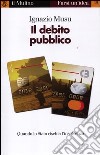 Il debito pubblico. Quando lo Stato rischia l'insolvenza libro