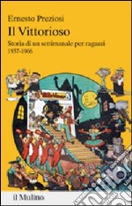 Il Vittorioso. Storia di un settimanale illustrato per ragazzi 1937-1966