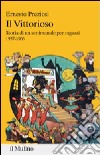 Il Vittorioso. Storia di un settimanale illustrato per ragazzi 1937-1966 libro di Preziosi Ernesto