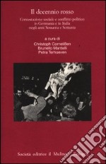 Il decennio rosso. Contestazione sociale e conflitto politico in Germania e in Italia negli anni Sessanta e Settanta libro