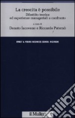 La crescita è possibile. Dibattito teorico ed esperienze manageriali a confronto libro