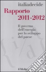 Rapporto 2011-2012. Il governo dell'energia per lo sviluppo del paese libro