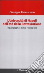 L'università di Napoli nell'età della Restaurazione. Tra amalgama, moti e repressione libro