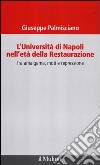 L'università di Napoli nell'età della Restaurazione. Tra amalgama, moti e repressione libro di Palmisciano Giuseppe