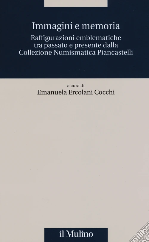 Immagini e memoria. Raffigurazioni emblematiche tra passato e presente dalla collezione numismatica Piancastelli