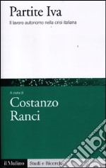 Partite IVA. Il lavoro autonomo nella crisi italiana libro