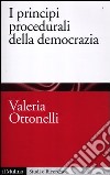 I principi procedurali della democrazia libro di Ottonelli Valeria