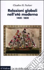 Relazioni globali nell'età moderna. 1400-1800 libro