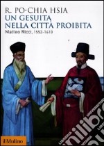Un gesuita nella città proibita. Matteo Ricci, 1552-1610 libro