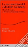 La metamorfosi del «modello emiliano». L'Emilia-Romagna e i distretti industriali che cambiano libro di Mosconi F. (cur.)