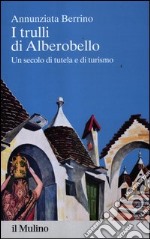 I trulli di Alberobello. Un secolo di tutela e di turismo libro