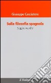 Sulla filosofia spagnola. Saggi e ricerche libro